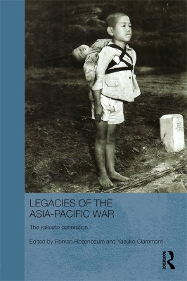Legacies of the Asia-Pacific War: The Yakeato Generation by Roman Rosenbaum