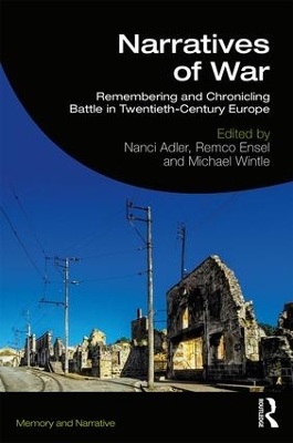 Narratives of War: Remembering and Chronicling Battle in Twentieth-Century Europe by Nanci Adler