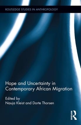 Hope and Uncertainty in Contemporary African Migration by Nauja Kleist