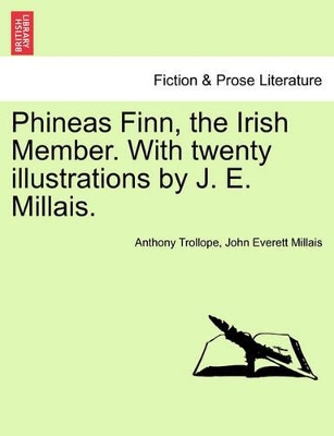 Phineas Finn, the Irish Member. with Twenty Illustrations by J. E. Millais. by Anthony Trollope