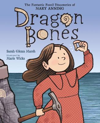 Dragon Bones: The Fantastic Fossil Discoveries of Mary Anning book