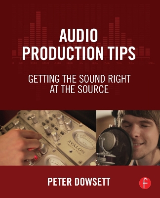 Audio Production Tips: Getting the Sound Right at the Source by Peter Dowsett