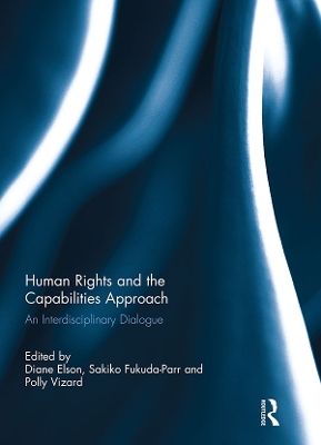 Human Rights and the Capabilities Approach: An Interdisciplinary Dialogue by Diane Elson