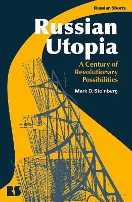 Russian Utopia: A Century of Revolutionary Possibilities by Professor Mark D. Steinberg