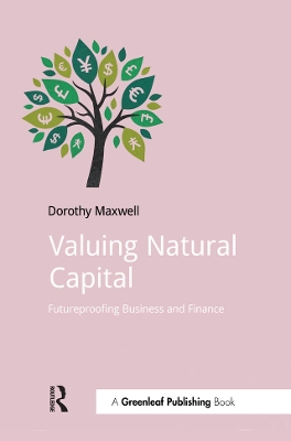 Valuing Natural Capital: Future Proofing Business and Finance by Dorothy Maxwell