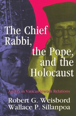 The Chief Rabbi, the Pope, and the Holocaust: An Era in Vatican-Jewish Relationships by Wallace P. Sillanpoa