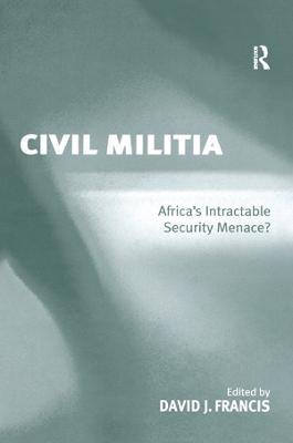 Civil Militia: Africa's Intractable Security Menace? by David J. Francis