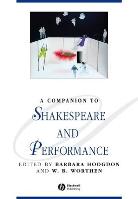 A Companion to Shakespeare and Performance by Barbara Hodgdon