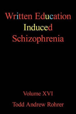 Written Education Induced Schizophrenia: Volume XVI book