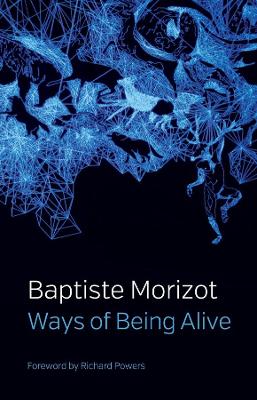 Ways of Being Alive by Baptiste Morizot