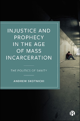 Injustice and Prophecy in the Age of Mass Incarceration: The Politics of Sanity book