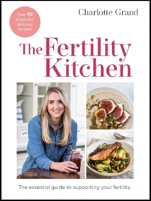 The Fertility Kitchen: The Essential Guide to Supporting your Fertility book