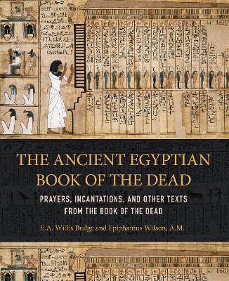 The Ancient Egyptian Book of the Dead by E a Wallis Budge