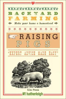 Backyard Farming: Raising Pigs by Kim Pezza