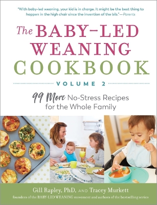 The The Baby-Led Weaning Cookbook, Volume Two: 99 More No-Stress Recipes for the Whole Family by Tracey Murkett