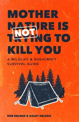 Mother Nature is Not Trying to Kill You: A Wildlife & Bushcraft Survival Guide (Camping & Wilderness Skills, Natural Disasters) book