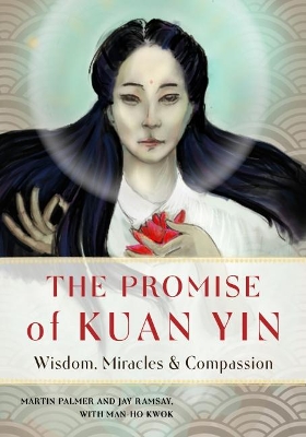 The Promise of Kuan Yin: Wisdom, Miracles & Compassion book