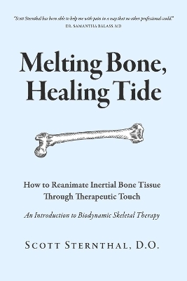 Melting Bone, Healing Tide: How to Reanimate Inertial Bone Tissue Through Therapeutic Touch book