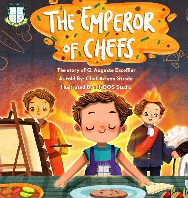 The Emperor of Chefs: The Story of G. Auguste Escoffier book