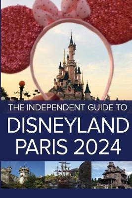 The Independent Guide to Disneyland Paris 2024 book