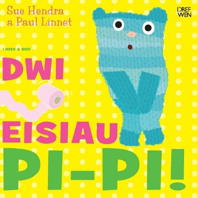 Dwi Eisiau Pi-Pi! / I Need a Wee! by Sue Hendra