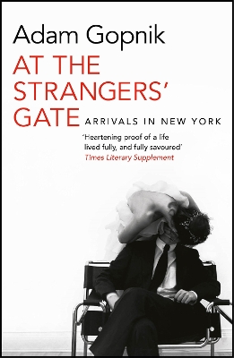 At the Strangers' Gate by Adam Gopnik
