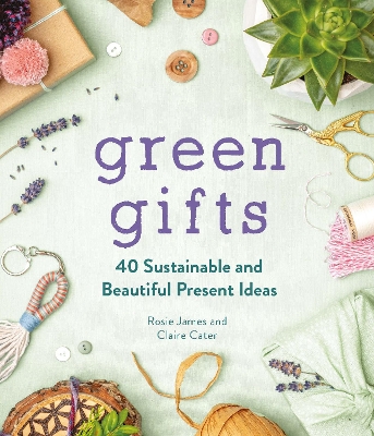 Green Gifts: 40 Sustainable and Beautiful Present Ideas book