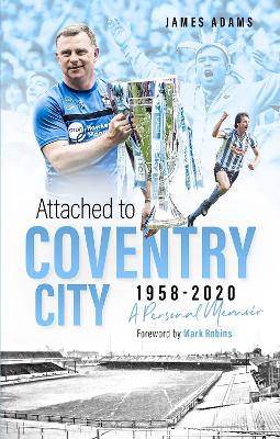 Attached to Coventry City: A Personal Memoir book