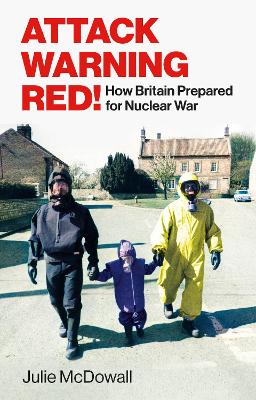 Attack Warning Red!: How Britain Prepared for Nuclear War book