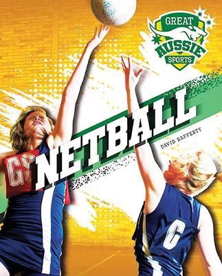 Great Aussie Sports: Netball by David Rafferty
