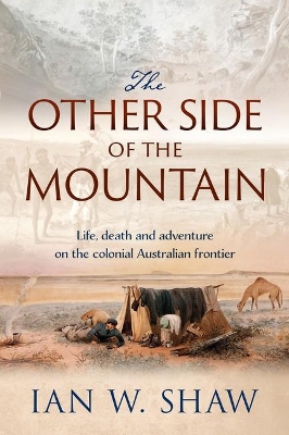 The Other Side of the Mountain: How a Tycoon, a Pastoralist and a Convict Helped Shape the Exploration of Colonial Australia book