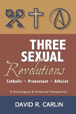 Three Sexual Revolutions: Catholic, Protestant, Atheist book