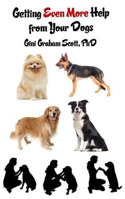 Getting Even More Help from Your Dogs by Gini Graham Scott