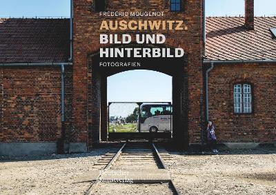 Auschwitz. Bild Und Hinterbild: Fotografien book