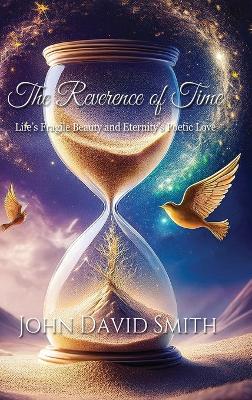 The Reverence of Time: Life's Fragile Beauty and Eternity's Poetic Love book
