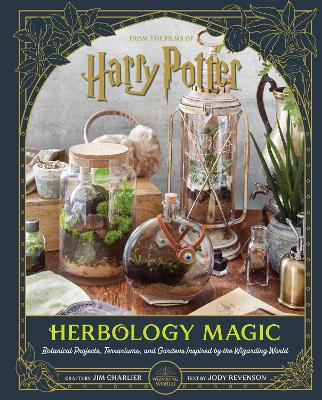 Harry Potter: Herbology Magic: Botanical Projects, Terrariums, and Gardens Inspired by the Wizarding World by Jim Charlier