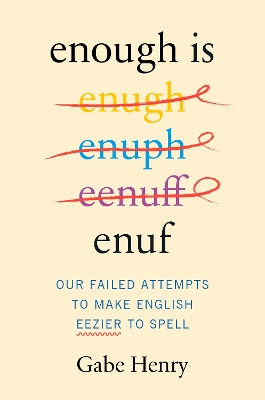 Enough is Enuf: Our Failed Attempts to Make English Easier to Spell book
