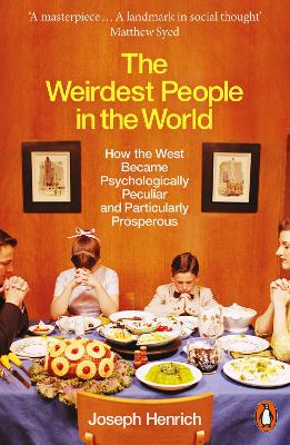 The Weirdest People in the World: How the West Became Psychologically Peculiar and Particularly Prosperous book