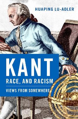 Kant, Race, and Racism: Views from Somewhere by Huaping Lu-Adler