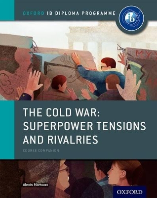 Oxford IB Diploma Programme: The Cold War - Superpower Tensions and Rivalries book