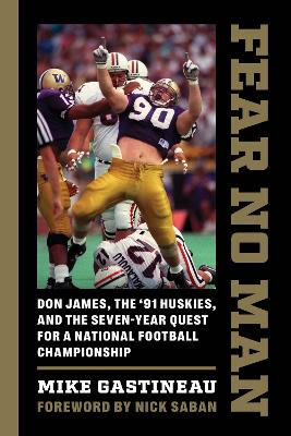 Fear No Man: Don James, the '91 Huskies, and the Seven-Year Quest for a National Football Championship book