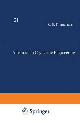 Advances in Cryogenic Engineering by K. D. Timmerhaus