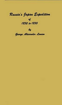 Russia's Japan Expedition of 1852 to 1855 by George Alexander Lensen