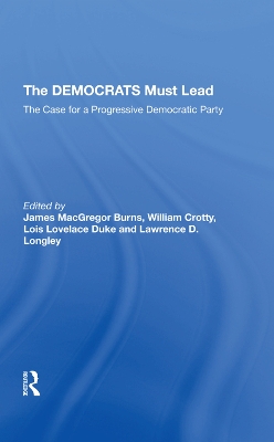 The Democrats Must Lead: The Case For A Progressive Democratic Party by James MacGregor Burns