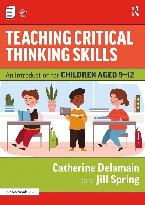 Teaching Critical Thinking Skills: An Introduction for Children Aged 9–12 by Catherine Delamain