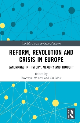 Reform, Revolution and Crisis in Europe: Landmarks in History, Memory and Thought by Bronwyn Winter