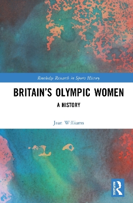 Britain’s Olympic Women: A History by Jean Williams