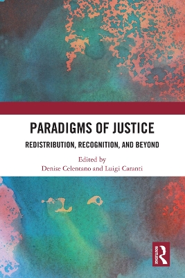 Paradigms of Justice: Redistribution, Recognition, and Beyond by Denise Celentano