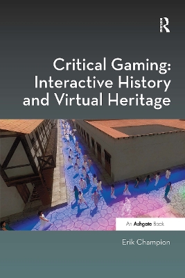 Critical Gaming: Interactive History and Virtual Heritage by Erik Champion