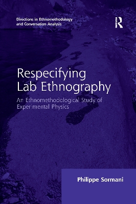 Respecifying Lab Ethnography: An Ethnomethodological Study of Experimental Physics by Philippe Sormani